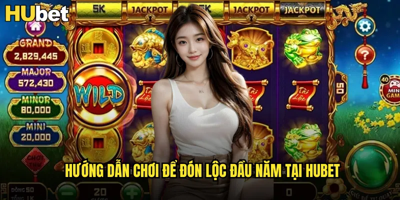 Sắc Xuân Chợ Tết HUBET Đón Tết Cổ Truyền Rinh Lộc Vàng 3 Hướng dẫn chơi để đón lộc đầu năm tại HUBET