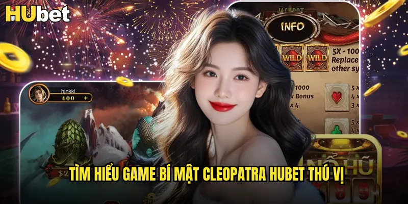 Bí Mật Cleopatra HUBET Nữ Hoàng Ai Cập Và Kho Báu Vàng 2 Tìm hiểu game Bí Mật Cleopatra HUBET thú vị