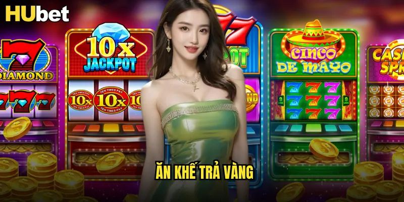 Ăn Khế Trả Vàng HUBET Cổ Tích Việt Nam Mang Lại Tài Lộc 3 ăn khế trả vàng