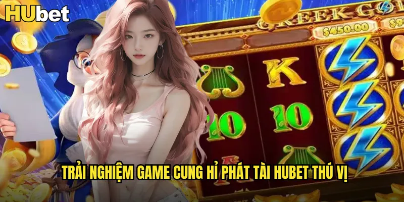 Cung Hỉ Phát Tài HUBET Chúc Mừng Năm Mới Đón Lộc Vàng 1 Trải nghiệm game Cung Hỉ Phát Tài HUBET thú vị