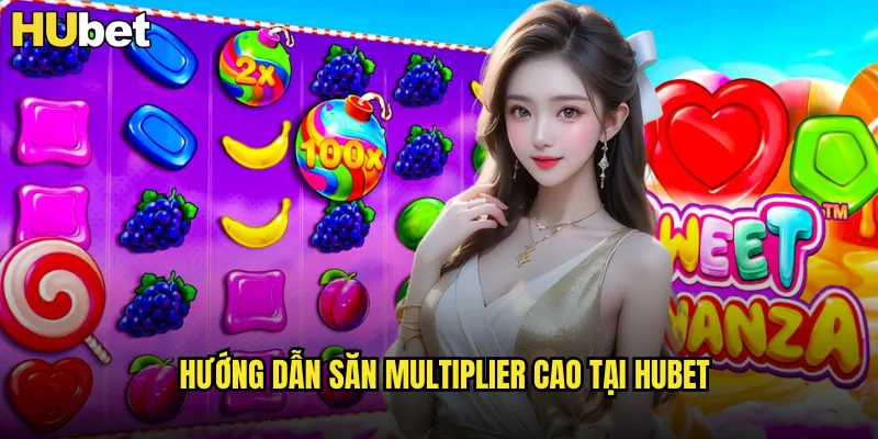 Sweet Bonanza HUBET Thế Giới Kẹo Ngọt Ngào Với Jackpot Khủng 3 Hướng dẫn săn Multiplier cao tại HUBET