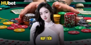Nạp Tiền HUBET Siêu Tốc Với Khuyến Mãi 200% 2 nạp tiền