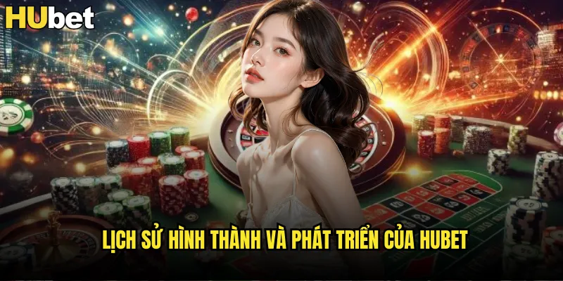 Giới Thiệu Nhà Cái HUBET Nền Tảng Cá Cược Uy Tín Hàng Đầu Việt Nam 1 Lịch Sử Hình Thành Và Phát Triển Của HUBET