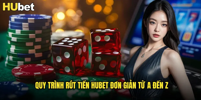 Rút Tiền HUBET An Toàn Nhận Thưởng Trong 5 Phút 2 Quy trình rút tiền HUBET đơn giản từ A đến Z