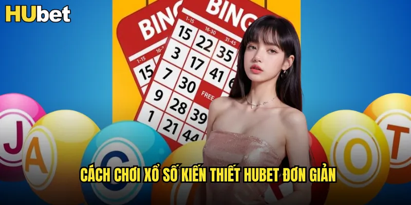Xổ Số Kiến Thiết HUBET Trực Tiếp Từ Các Tỉnh Thành 2 Cách chơi xổ số kiến thiết HUBET đơn giản