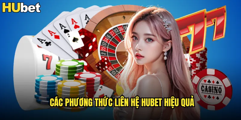 Liên Hệ HUBET Kênh Hỗ Trợ Khách Hàng 24/7 Chuyên Nghiệp 1 Các Phương Thức Liên Hệ HUBET Hiệu Quả