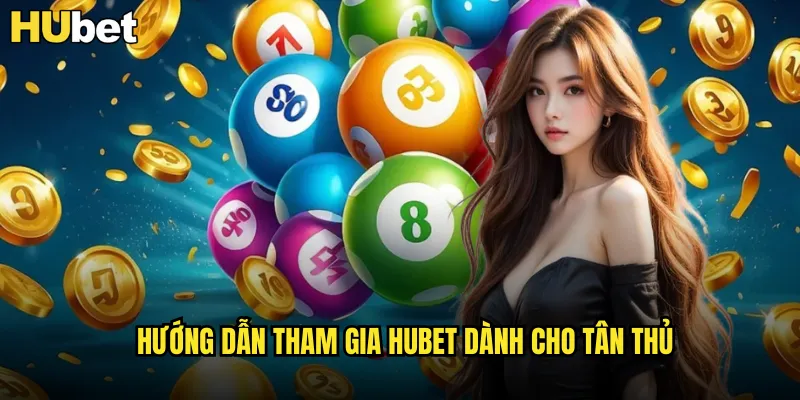 Xổ Số Điện Toán HUBET Công Nghệ Hiện Đại Minh Bạch 3 Hướng dẫn tham gia HUBET dành cho tân thủ