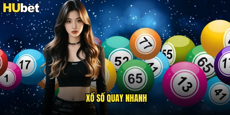 Xổ Số Quay Nhanh HUBET Kết Quả Tức Thời Mỗi Phút 4 xổ số quay nhanh