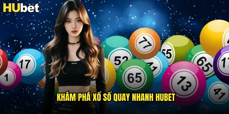 Xổ Số Quay Nhanh HUBET Kết Quả Tức Thời Mỗi Phút 2 Khám phá xổ số quay nhanh HUBET