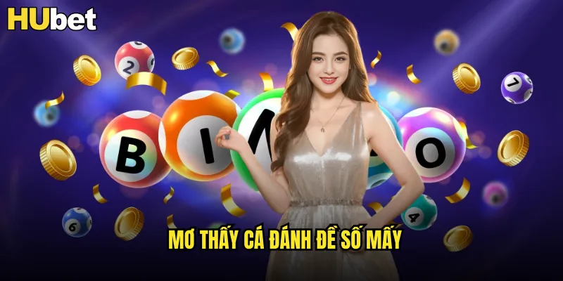 Mơ Thấy Cá Đánh Đề Số Mấy HUBE: Giải Mã Điềm Báo Tài Lộc 4 mơ thấy cá đánh đề số mấy