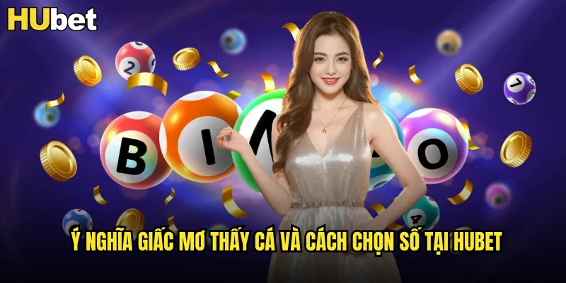 Mơ Thấy Cá Đánh Đề Số Mấy HUBE: Giải Mã Điềm Báo Tài Lộc 2 Ý nghĩa giấc mơ thấy cá và cách chọn số tại HUBET