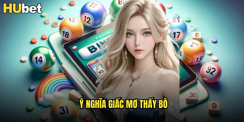 Giải mã mơ thấy bò đánh số gì tại HUBET để trúng lớn 2 Ý nghĩa giấc mơ thấy bò