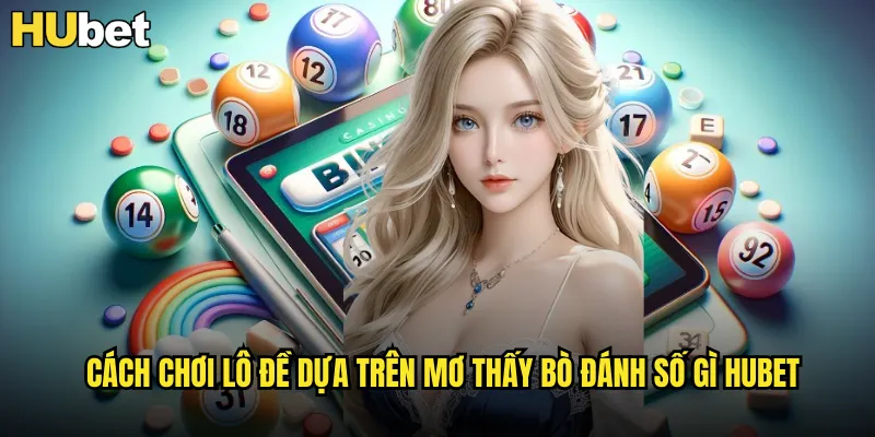 Giải mã mơ thấy bò đánh số gì tại HUBET để trúng lớn 3 Cách chơi lô đề dựa trên mơ thấy bò đánh số gì HUBET