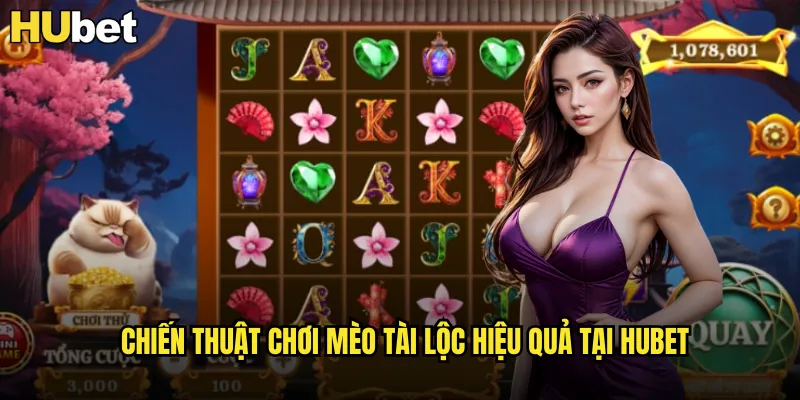 Mèo Tài Lộc HUBET Game Slot Thần Tài Mang Lại Vận May 3 Chiến thuật chơi mèo tài lộc hiệu quả tại HUBET